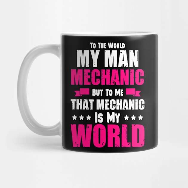 To The World My Man Mechanic But To Me by Tee-hub